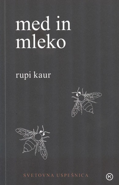 Med in mleko, Rupi Kaur Mlada kanadska pesnica Rupi Kaur je zaslovela na Instagramu in s svojo prvo knjižno izdajo …