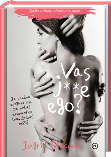 Predlog št. 9: Vas j**e ego?, Ingrid Divković Je vredno tvegati vse za nekaj trenutkov (navidezne) moči? Gospod Ego. Nevidni …