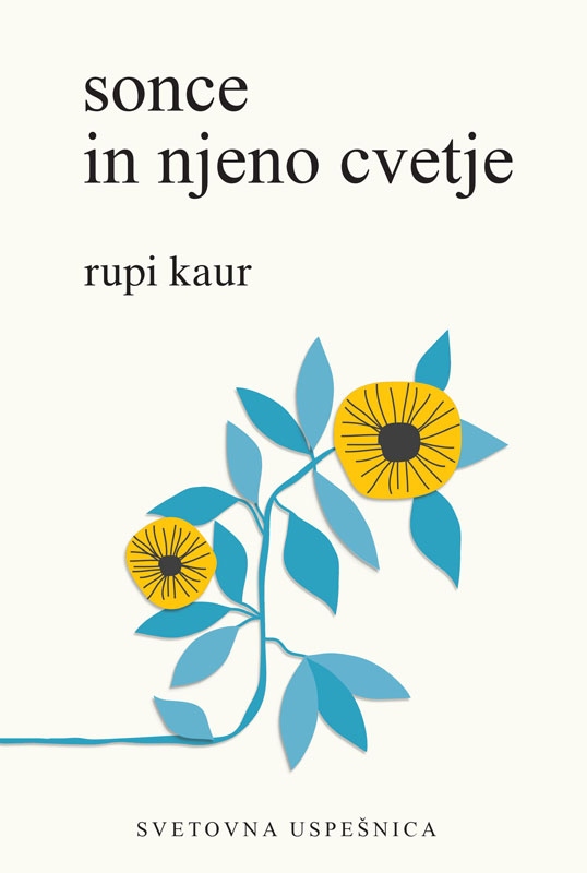 1. Sonce in njeno cvetje Rupi Kaur Mlada kanadska pesnica Rupi Kaur je zaslovela na Instagramu in s svojo prvo …