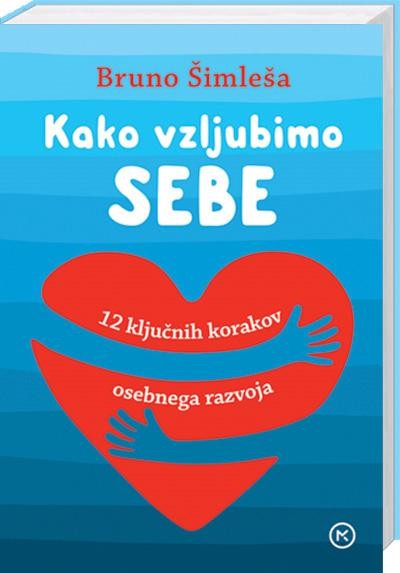 Bruno Šimleša: Kako vzljubimo sebe: 12 ključnih korakov osebnega razvoja Priljubljeni sociolog in avtor uspešnic na področju knjig za samopomoč …