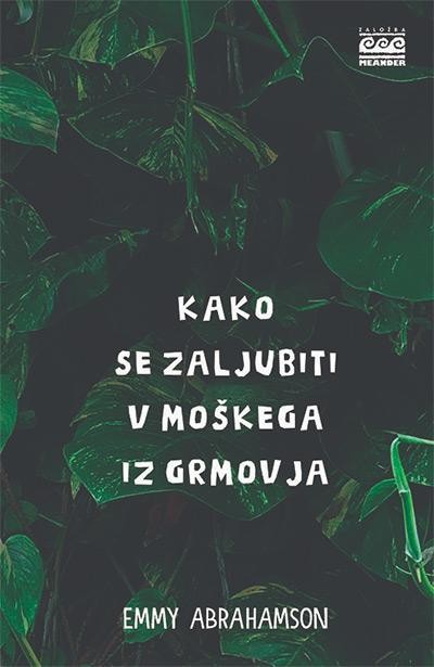 Emmy Abrahamson: Kako se zaljubiti v moškega iz grmovja Švedska pisateljica ni avtorica zgolj še enega v poplavi ljubezenskih romanov, …