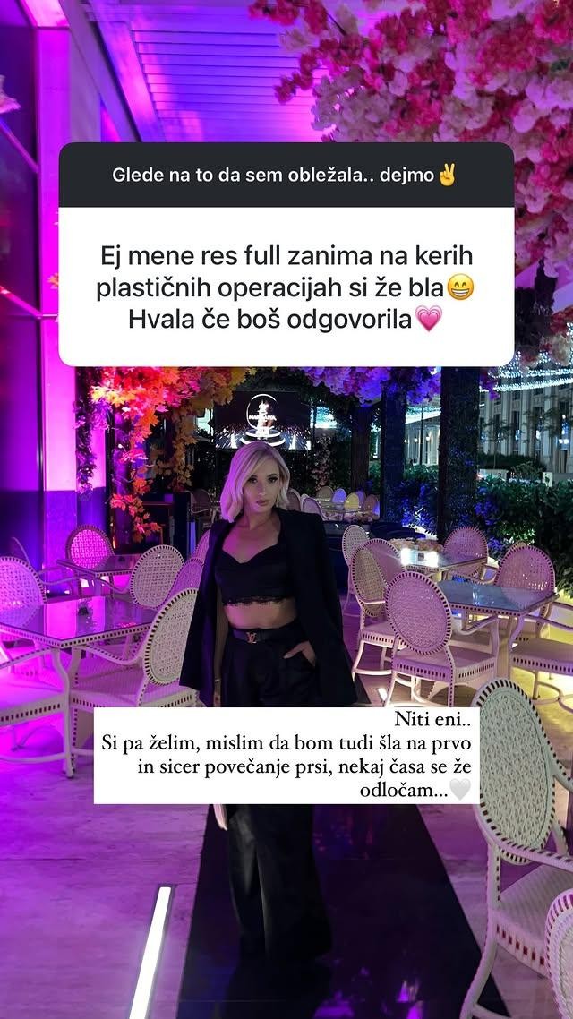 "Niti na eni. Si pa želim, mislim, da bom tudi šla na prvo in sicer povečanje prsi, nekaj časa se …